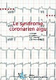 Le syndrome coronarien aigu : recommandations pour la pratique clinique