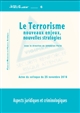 Le terrorisme : nouveaux enjeux, nouvelles stratégies : aspects juridiques et criminologiques : actes du colloque, Pau le 25 novembre 2016