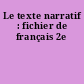 Le texte narratif : fichier de français 2e