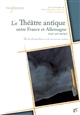 Le théâtre antique entre France et Allemagne, XIXe-XXe siècles : de la traduction à la mise en scène