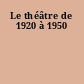 Le théâtre de 1920 à 1950