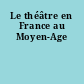 Le théâtre en France au Moyen-Age