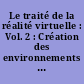 Le traité de la réalité virtuelle : Vol. 2 : Création des environnements virtuels & applications