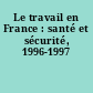 Le travail en France : santé et sécurité, 1996-1997