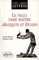 Le valet passé maître : Arlequin et Figaro : CAPES, agrégation de lettres