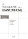 Le vocabulaire de la francophonie : le nouveau Littré : le dictionnaire du français à travers le monde