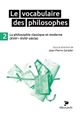 Le vocabulaire des philosophes : [2] : La philosophie classique et moderne, XVIIe-XVIIIe siècle
