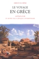 Le voyage en Grèce : anthologie du Moyen Âge à l'époque contemporaine