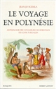 Le voyage en Polynésie : anthologie des voyageurs occidentaux de Cook à Segalen