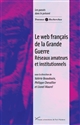 Le web français de la Grande Guerre : réseaux amateurs et institutionnels