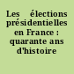 Les 	élections présidentielles en France : quarante ans d'histoire politique