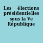 Les 	élections présidentielles sous la Ve République