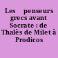 Les 	penseurs grecs avant Socrate : de Thalès de Milet à Prodicos