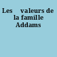 Les 	valeurs de la famille Addams