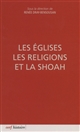 Les Églises, les religions et la Shoah : [actes de deux colloques tenus en juillet 2009 et 2010]