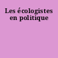 Les écologistes en politique