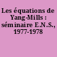 Les équations de Yang-Mills : séminaire E.N.S., 1977-1978
