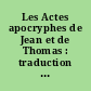 Les Actes apocryphes de Jean et de Thomas : traduction française et notes critiques