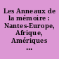 Les Anneaux de la mémoire : Nantes-Europe, Afrique, Amériques : exposition, [Nantes], Château des ducs de Bretagne, 5 décembre 1992 au 29 mai 1994