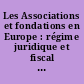 Les Associations et fondations en Europe : régime juridique et fiscal : ouvrage collectif