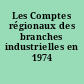 Les Comptes régionaux des branches industrielles en 1974
