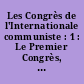 Les Congrès de l'Internationale communiste : 1 : Le Premier Congrès, 2-6 mars 1919, [Moscou]
