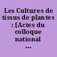 Les Cultures de tissus de plantes : [Actes du colloque national organisé à] Strasbourg,5-7 mai 1967