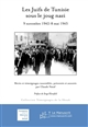 Les Juifs de Tunisie sous le joug nazi : 9 novembre 1942 - 8 mai 1943 : récits et témoignages