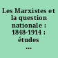 Les Marxistes et la question nationale : 1848-1914 : études et textes