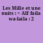 Les Mille et une nuits : = Alf faila wa-laila : 2