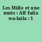Les Mille et une nuits : Alf faila wa-laila : 1