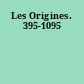Les Origines. 395-1095