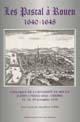 Les Pascal à Rouen, 1640-1648 : colloque de l'Université de Rouen (GRHIS-UPRESA 6064 - CERHIS), 17, 18, 19 novembre 1999