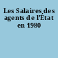 Les Salaires des agents de l'État en 1980