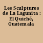 Les Sculptures de La Lagunita : El Quiché, Guatemala