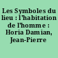 Les Symboles du lieu : l'habitation de l'homme : Horia Damian, Jean-Pierre Raynaud