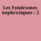 Les Syndromes nephrotiques : 2