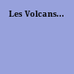 Les Volcans...