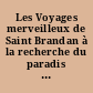 Les Voyages merveilleux de Saint Brandan à la recherche du paradis terrestre : Légende en vers du XIIe siècle
