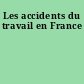 Les accidents du travail en France