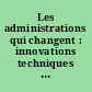 Les administrations qui changent : innovations techniques ou nouvelles logiques ? : [colloque, Paris, 19-20 mai 1994]