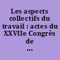 Les aspects collectifs du travail : actes du XXVIIe Congrès de la Société d'ergonomie de langue française
