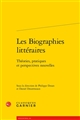 Les biographies littéraires : théories, pratiques et perspectives nouvelles