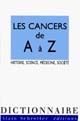 Les cancers de A à Z : histoire, science, médecine, société