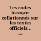 Les codes français collationnés sur les textes officiels... : les seuls où sont rapportés les textes du droit ancien et intermédiaire nécessaires à l'intelligence des articles