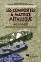 Les composites à matrice métallique : une synthèse