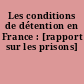 Les conditions de détention en France : [rapport sur les prisons]