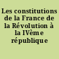 Les constitutions de la France de la Révolution à la IVème république