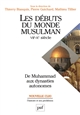Les débuts du monde musulman, VIIe-Xe siècle : de Muhammad aux dynasties autonomes