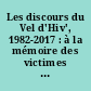 Les discours du Vel d'Hiv', 1982-2017 : à la mémoire des victimes de la rafle des 16 et 17 juillet 1942 et en hommage aux Justes de France